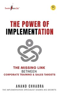 Front cover_The Power of Implementation - The Missing Link between Corporate Training & Sales Target