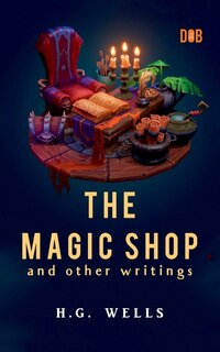 Front cover_The Magic Shop And Other Writings