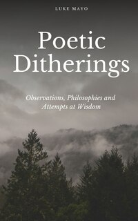 Couverture_Poetic Ditherings- Observations, Philosophies and Attempts at Wisdom