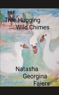 Couverture_Tree Hugging Wild Chimes written by Natasha Georgina Faiers.