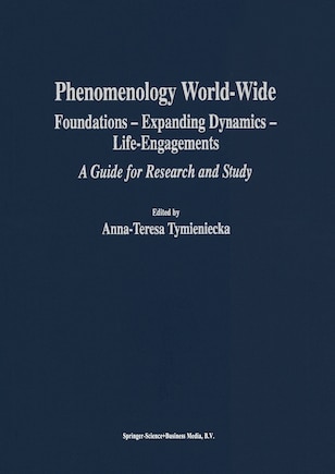 Phenomenology World-Wide: Foundations - Expanding Dynamics - Life-Engagements A Guide for Research and Study