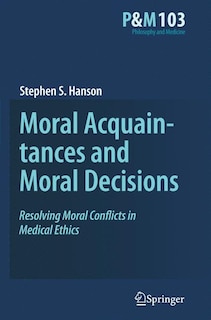 Moral Acquaintances and Moral Decisions: Resolving Moral Conflicts in Medical Ethics