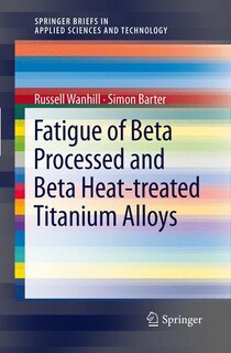 Couverture_Fatigue of Beta Processed and Beta Heat-treated Titanium Alloys