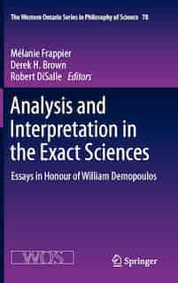 Analysis and Interpretation in the Exact Sciences: Essays in Honour of William Demopoulos de Melanie Frappier