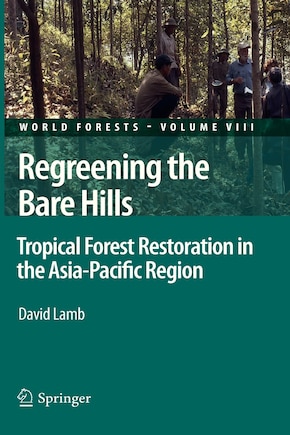 Regreening the Bare Hills: Tropical Forest Restoration in the Asia-Pacific Region