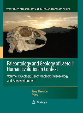 Paleontology And Geology Of Laetoli: Human Evolution In Context: Volume 1: Geology, Geochronology, Paleoecology And Paleoenvironment