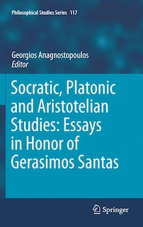 Socratic, Platonic And Aristotelian Studies: Essays In Honor Of Gerasimos Santas