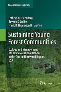 Sustaining Young Forest Communities: Ecology And Management Of Early Successional Habitats In The Central Hardwood Region, Usa