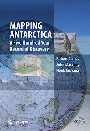 Mapping Antarctica: A Five Hundred Year Record of Discovery