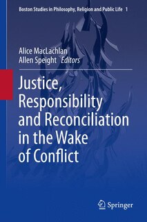 Front cover_Justice, Responsibility and Reconciliation in the Wake of Conflict