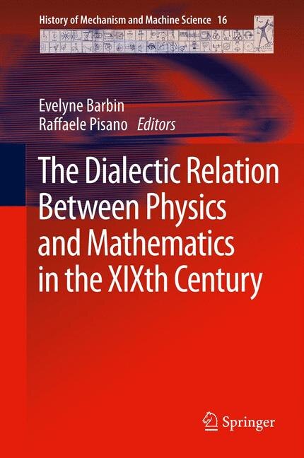 Front cover_The Dialectic Relation Between Physics and Mathematics in the XIXth Century