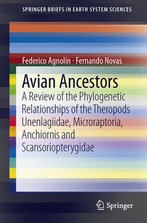 Avian Ancestors: A Review of the Phylogenetic Relationships of the Theropods Unenlagiidae, Microraptoria, Anchiornis and Scansoriopterygidae