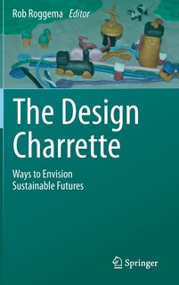 The Design Charrette: Ways to Envision Sustainable Futures