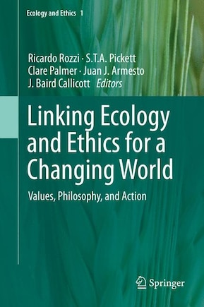 Linking Ecology and Ethics for a Changing World: Values, Philosophy, and Action