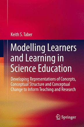 Modelling Learners and Learning in Science Education: Developing Representations of Concepts, Conceptual Structure and Conceptual Change to Inform Teaching and Research