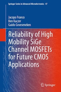 Front cover_Reliability of High Mobility SiGe Channel MOSFETs for Future CMOS Applications