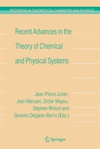 Recent Advances in the Theory of Chemical and Physical Systems: Proceedings of the 9th European Workshop on Quantum Systems in Chemistry and Physics (QSCP-IX) held at Les Houches, France, in September 2004