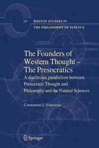 The Founders of Western Thought – The Presocratics: A diachronic parallelism between Presocratic Thought and Philosophy and the Natural Sciences