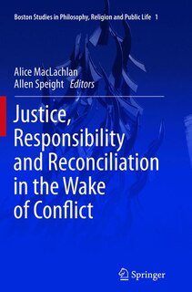 Front cover_Justice, Responsibility And Reconciliation In The Wake Of Conflict