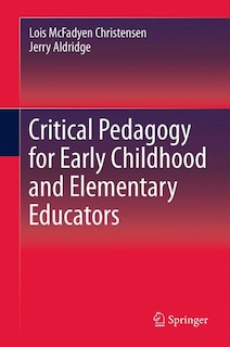 Front cover_Critical Pedagogy for Early Childhood and Elementary Educators