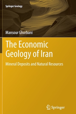 The Economic Geology of Iran: Mineral Deposits and Natural Resources