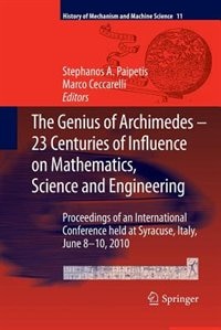 The Genius of Archimedes -- 23 Centuries of Influence on Mathematics, Science and Engineering: Proceedings of an International Conference held at Syracuse, Italy, June 8-10, 2010