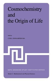 Cosmochemistry and the Origin of Life: Proceedings of the NATO Advanced Study Institute held at Maratea, Italy, June 1–12, 1981