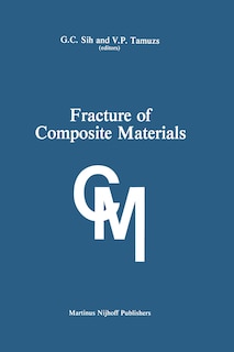 Fracture of Composite Materials: Proceedings of the Second Usa-USSR Symposium, Held at Lehigh University, Bethlehem, Pennsylvania USA March 9-12, 1981