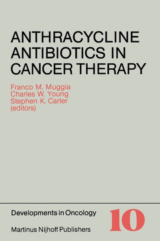 Anthracycline Antibiotics in Cancer Therapy: Proceedings of the International Symposium on Anthracycline Antibiotics in Cancer Therapy, New York, New York, 16-18 September 1981