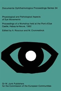 Physiological and Pathological Aspects of Eye Movements: Proceedings of a Workshop held at the Pont d’Oye Castle, Habay-la-Neuve, Belgium, March 27–30, 1982 Sponsored by the Commission of the European Communities, as advised by the Committee on Medical an Public Health Research