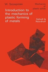 Front cover_Introduction To The Mechanics Of Plastic Forming Of Metals