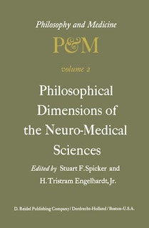 Philosophical Dimensions of the Neuro-Medical Sciences: Proceedings of the Second Trans-Disciplinary Symposium on Philosophy and Medicine Held at Farmington, Connecticut, May 15-17, 1975