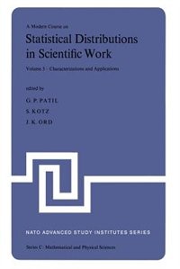 A Modern Course on Statistical Distributions in Scientific Work: Volume 3 — Characterizations and Applications Proceedings of the NATO Advanced Study Institute held at the University of Calgary, Calgary, Alberta, Canada July 29 – August 10, 1974