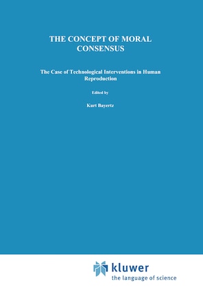 The Concept of Moral Consensus: The Case of Technological Interventions in Human Reproduction