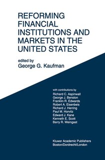 Reforming Financial Institutions and Markets in the United States: Towards Rebuilding A Safe And More Efficient System