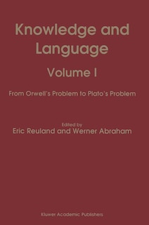 Knowledge and Language: Volume I From Orwell's Problem to Plato's Problem