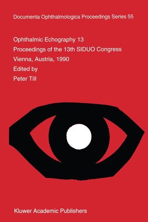 Ophthalmic Echography 13: Proceedings of the 13th SIDUO Congress, Vienna, Austria, 1990