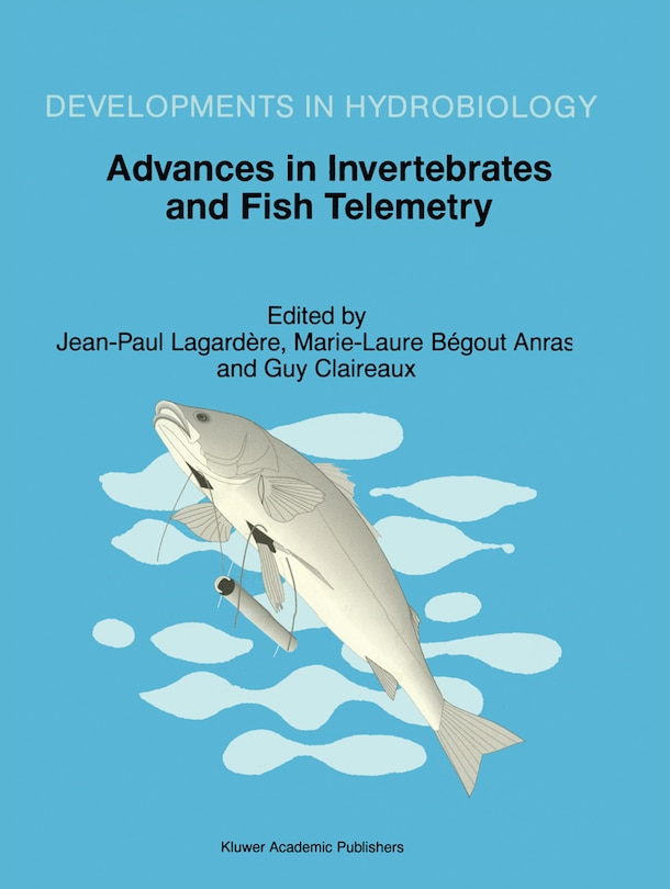 Advances in Invertebrates and Fish Telemetry: Proceedings of the Second Conference on Fish Telemetry in Europe, held in La Rochelle, France, 5-9 April 1997