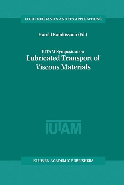 IUTAM Symposium on Lubricated Transport of Viscous Materials: Proceedings of the IUTAM Symposium held in Tobago, West Indies, 7-10 January 1997