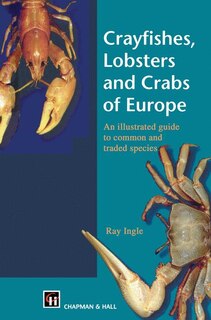 Crayfishes, Lobsters and Crabs of Europe: An Illustrated Guide to common and traded species