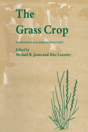 The Grass Crop: The Physiological Basis Of Production