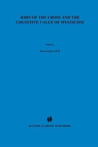 John of the Cross and the Cognitive Value of Mysticism: An Analysis of Sanjuanist Teaching and its Philosophical Implications for Contemporary Discussions of Mystical Experience