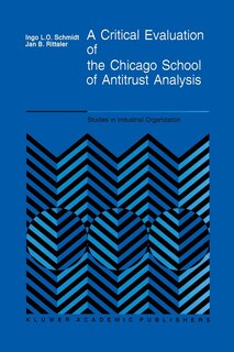Couverture_A Critical Evaluation of the Chicago School of Antitrust Analysis