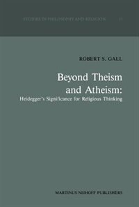 Front cover_Beyond Theism and Atheism: Heidegger's Significance for Religious Thinking