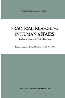 Practical Reasoning in Human Affairs: Studies in Honor of Chaim Perelman