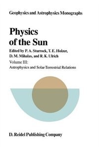 Physics of the Sun: Volume III: Astrophysics and Solar-Terrestrial Relations