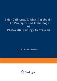 Solar Cell Array Design Handbook: The Principles and Technology of Photovoltaic Energy Conversion