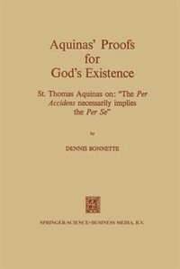 Aquinas' Proofs for God's Existence: St. Thomas Aquinas On: The Per Accidens Necessarily Implies the Per Se