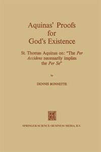 Aquinas' Proofs for God's Existence: St. Thomas Aquinas On: The Per Accidens Necessarily Implies the Per Se