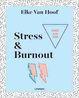 First Aid For Stress & Burnout by Elke Van Hoof